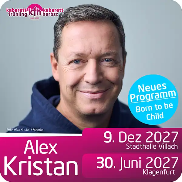 Das neue Programm 'Born to be Child' von Alex Kristan live in Klagenfurt am 30. Juni und in der Stadthalle Villach am 9. Dezember 2027.