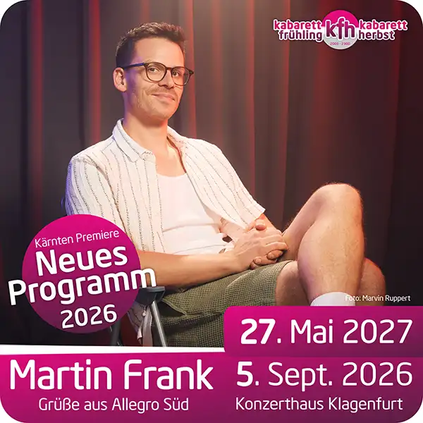 Martin Frank live in Klagenfurt · 2026 und 2027 im Konzerthaus Klagenfurt.